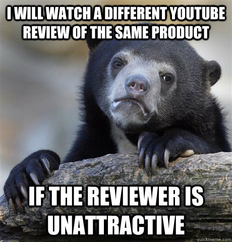 i will watch a different youtube review of the same product - Confession Bear