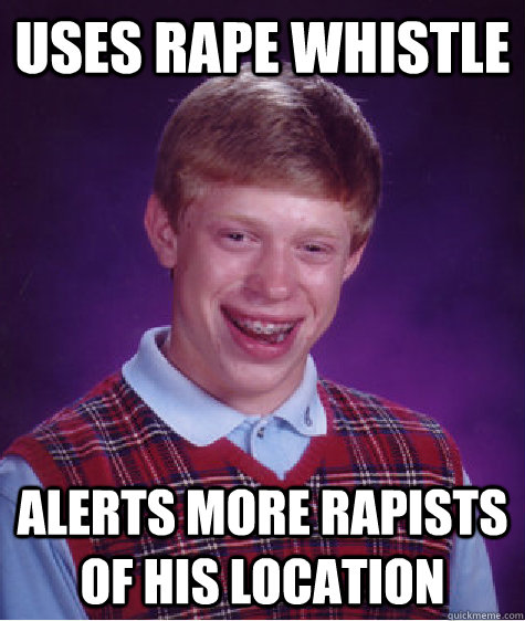 uses rape whistle alerts more rapists of his location - Bad Luck Brian