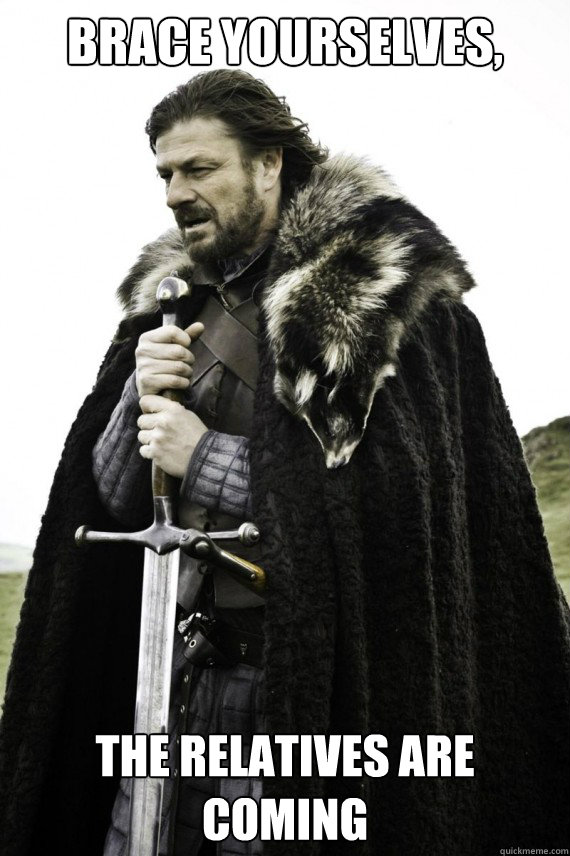 brace yourselves the relatives are coming - Brace yourself
