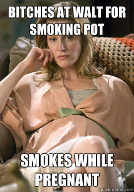 bitches at walt for smoking pot smokes while pregnant - Scumbag Skyler