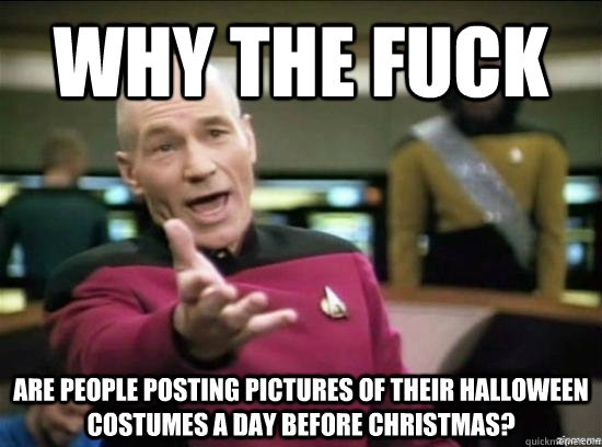 why the fuck are people posting pictures of their halloween - Annoyed Picard HD