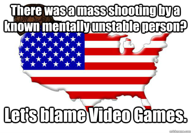 there was a mass shooting by a known mentally unstable perso - Scumbag america