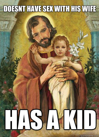 doesnt have sex with his wife has a kid - Bad Luck Joseph