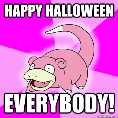 happy halloween everybody - Slowpoke