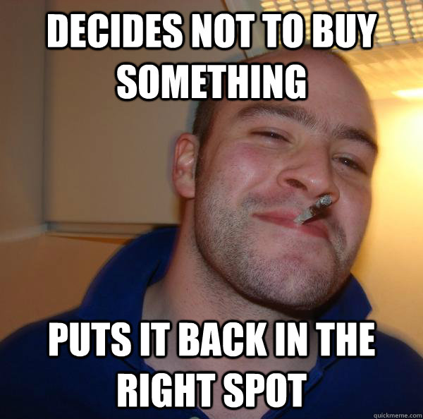 decides not to buy something puts it back in the right spot - Good Guy Greg