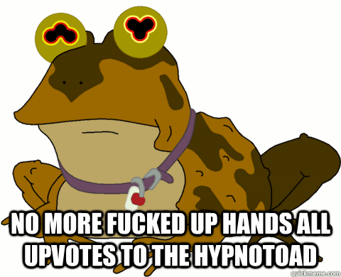 no more fucked up hands all upvotes to the hypnotoad - Hypnotoad GIF
