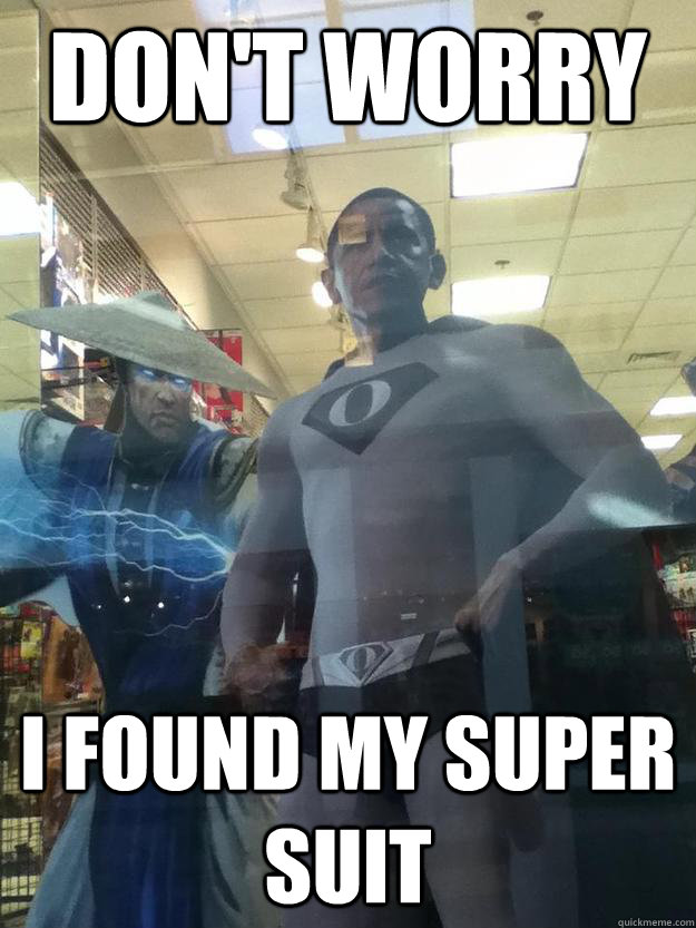 dont worry i found my super suit -