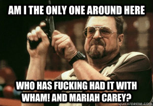 am i the only one around here who has fucking had it with wh - Am I the only one around here