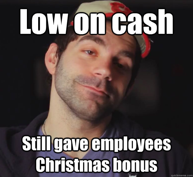 low on cash still gave employees christmas bonus - BDoubleO