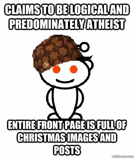 claims to be logical and predominately atheist entire front - Scumbag Redditor
