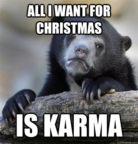 all i want for christmas is karma - Confession Bear