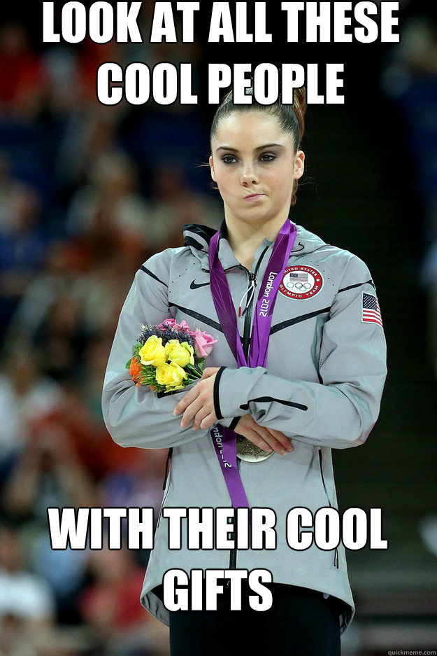 look at all these cool people with their cool gifts - Unimpressed McKayla