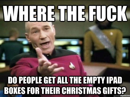 where the fuck do people get all the empty ipad boxes for th - Annoyed Picard HD