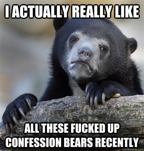 i actually really like all these fucked up confession bears - Confession Bear