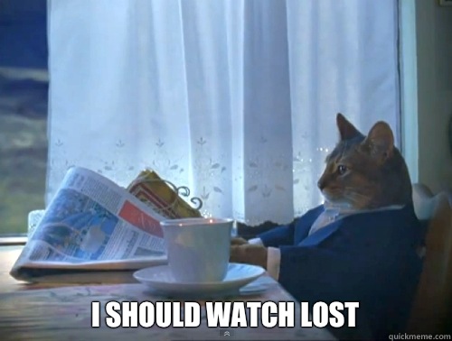I should watch lost - The One Percent Cat