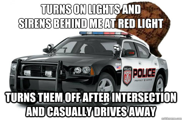 turns on lights and sirens behind me at red light turns the - Scumbag Cop Car