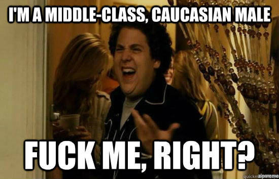im a middleclass caucasian male fuck me right - Fuck me right