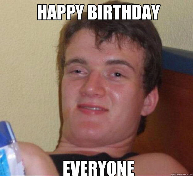 happy birthday everyone - ten guy