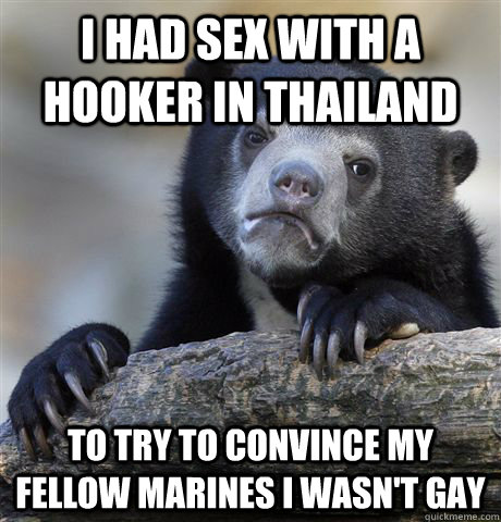 i had sex with a hooker in thailand to try to convince my fe - Confession Bear