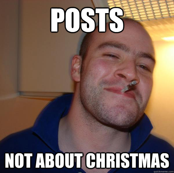 posts not about christmas - Good Guy Greg