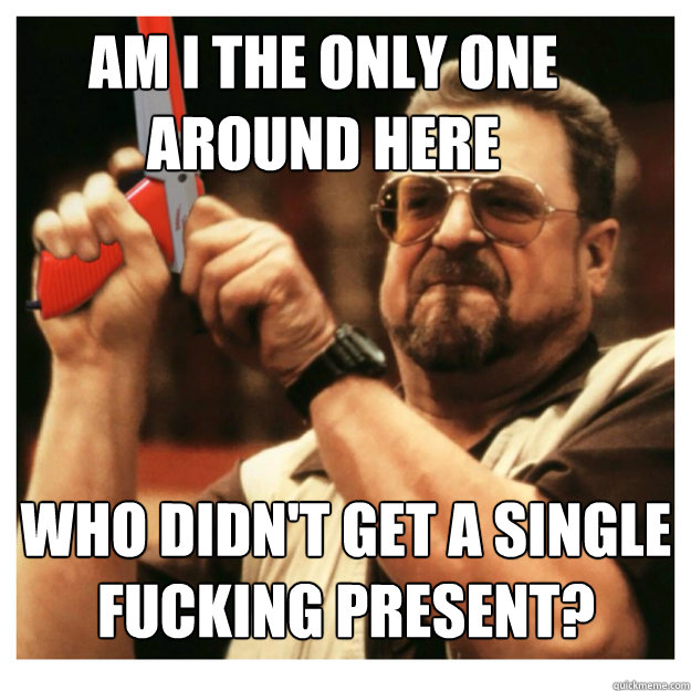 am i the only one around here who didnt get a single fuckin - John Goodman