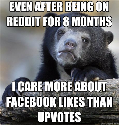even after being on reddit for 8 months i care more about fa - Confession Bear