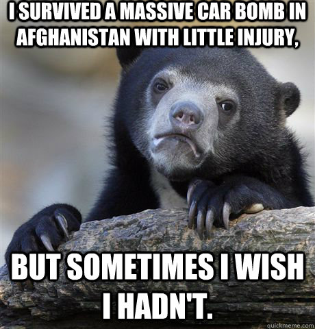i survived a massive car bomb in afghanistan with little inj - Confession Bear