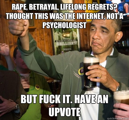 rape betrayal lifelong regrets thought this was the inter - Upvote Obama