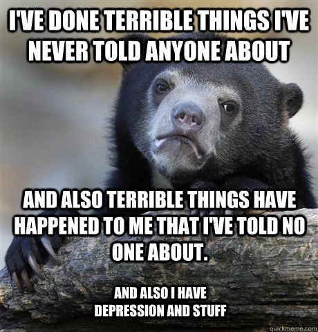 ive done terrible things ive never told anyone about and a - Confession Bear