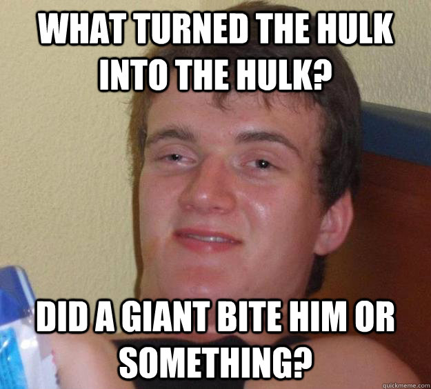 what turned the hulk into the hulk did a giant bite him or - 10 Guy