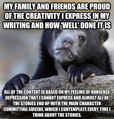 my family and friends are proud of the creativity i express - Confession Bear