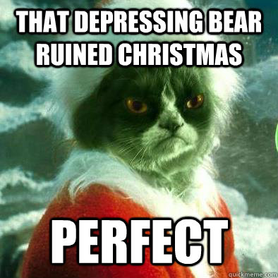 that depressing bear ruined christmas perfect - Grumpy Cat Grinch