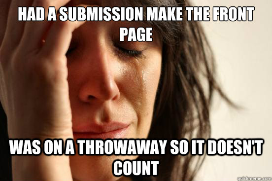 had a submission make the front page was on a throwaway so i - First World Problems