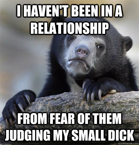 i havent been in a relationship from fear of them judging m - Confession Bear