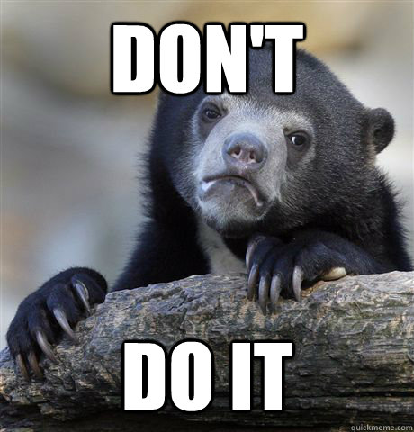dont do it - Confession Bear