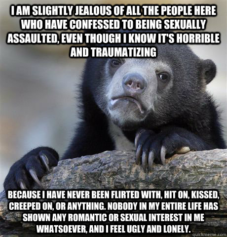 i am slightly jealous of all the people here who have confes - Confession Bear