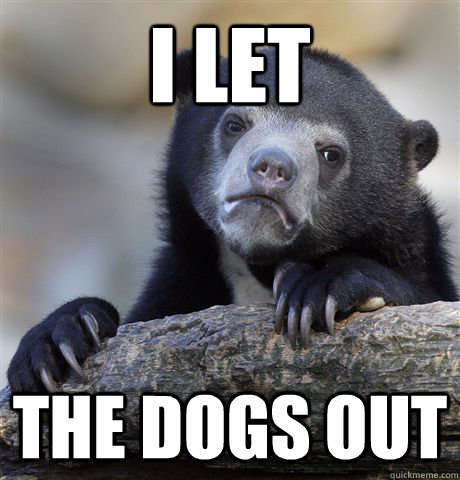 i let the dogs out - Confession Bear