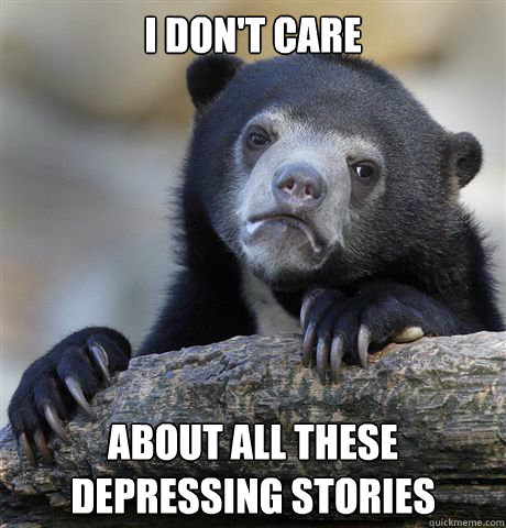 i dont care about all these depressing stories - Confession Bear
