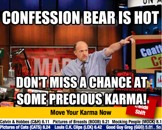 confession bear is hot dont miss a chance at some precious - Mad Karma with Jim Cramer