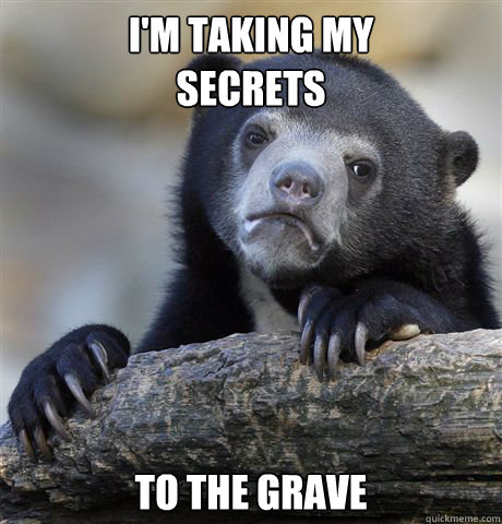im taking my secrets to the grave - Confession Bear