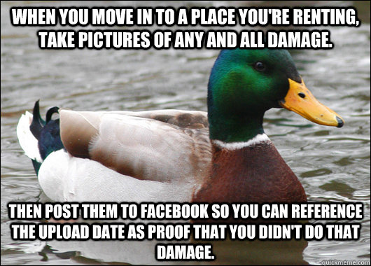 when you move in to a place youre renting take pictures of - Actual Advice Mallard