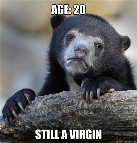 age 20 still a virgin - Confession Bear