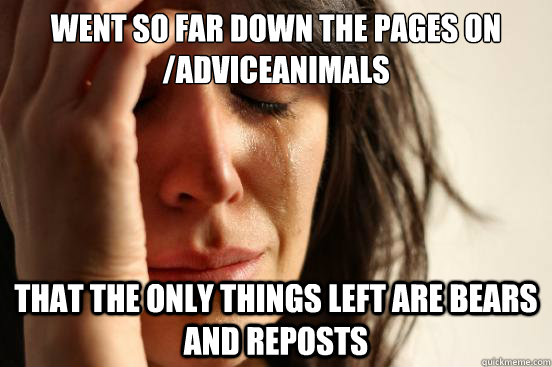 went so far down the pages on adviceanimals that the only t - First World Problems