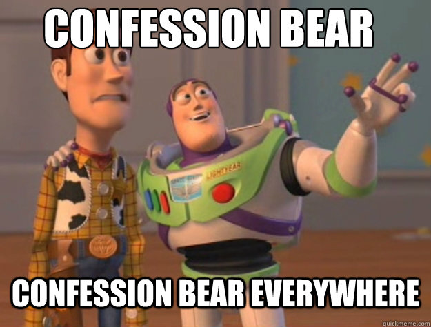 confession bear confession bear everywhere - Basic Bitches Everywhere