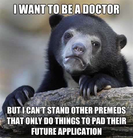 i want to be a doctor but i cant stand other premeds that o - Confession Bear