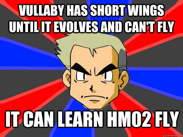 vullaby has short wings until it evolves and cant fly it ca - Professor Oak