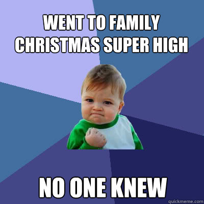 went to family christmas super high no one knew - Success Baby