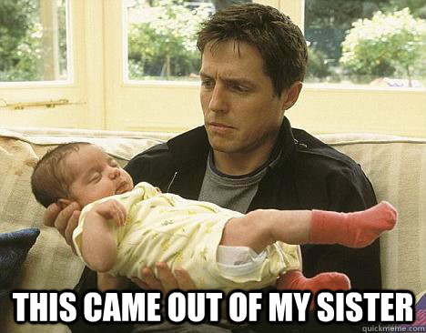 this came out of my sister - Awkward New Parent