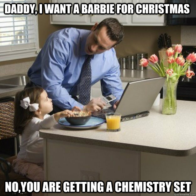 daddy i want a barbie for christmas noyou are getting a c - Redditor father