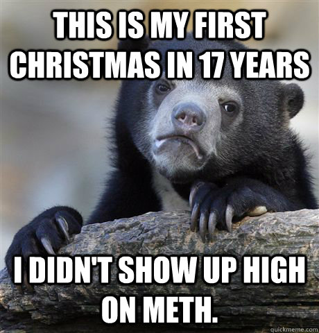this is my first christmas in 17 years i didnt show up hig - Confession Bear
